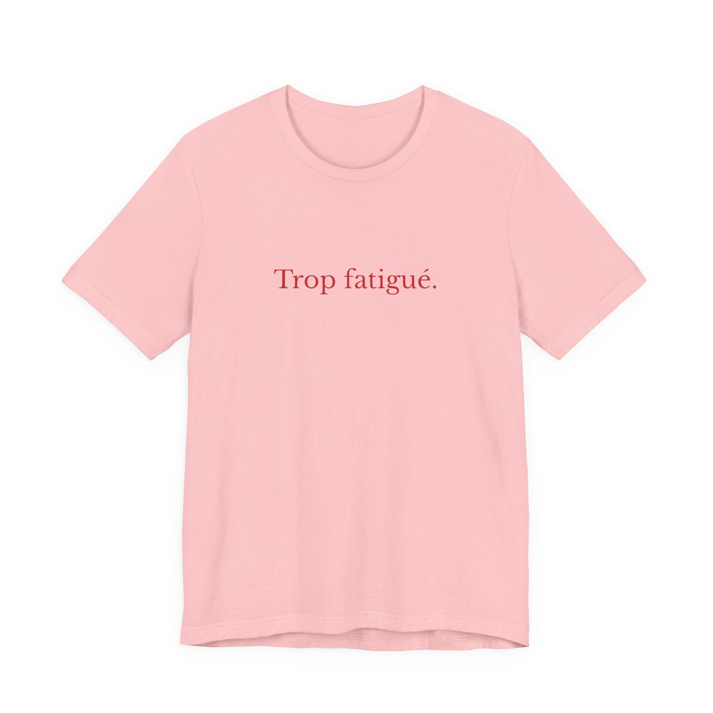 Trop fatigué. French T-Shirt