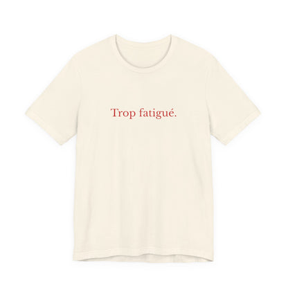 Trop fatigué. French T-Shirt