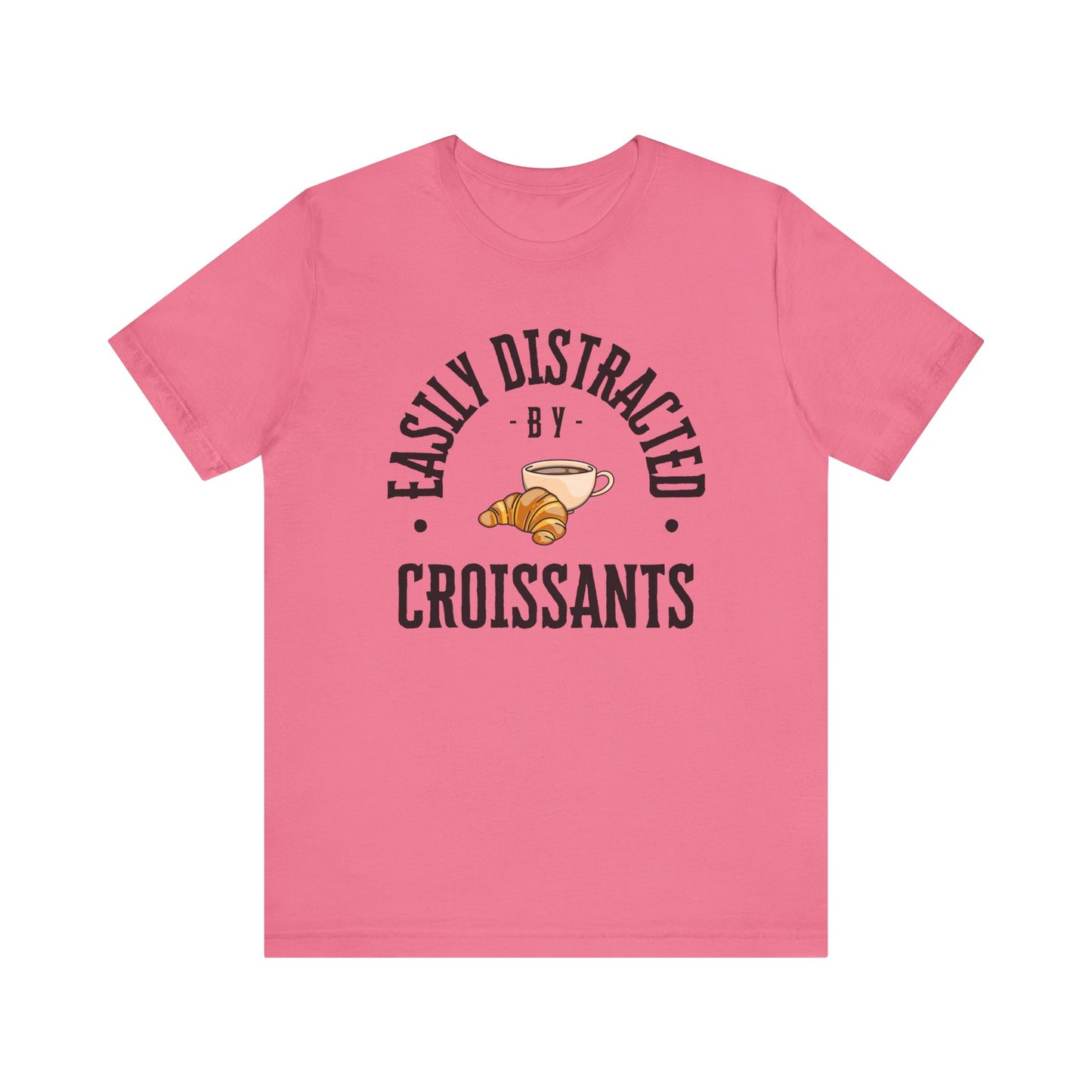 Easily Distracted by Croissants T-Shirt
