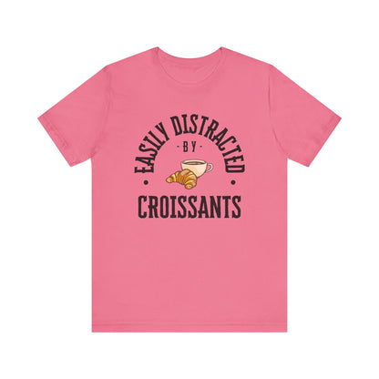 Easily Distracted by Croissants T-Shirt