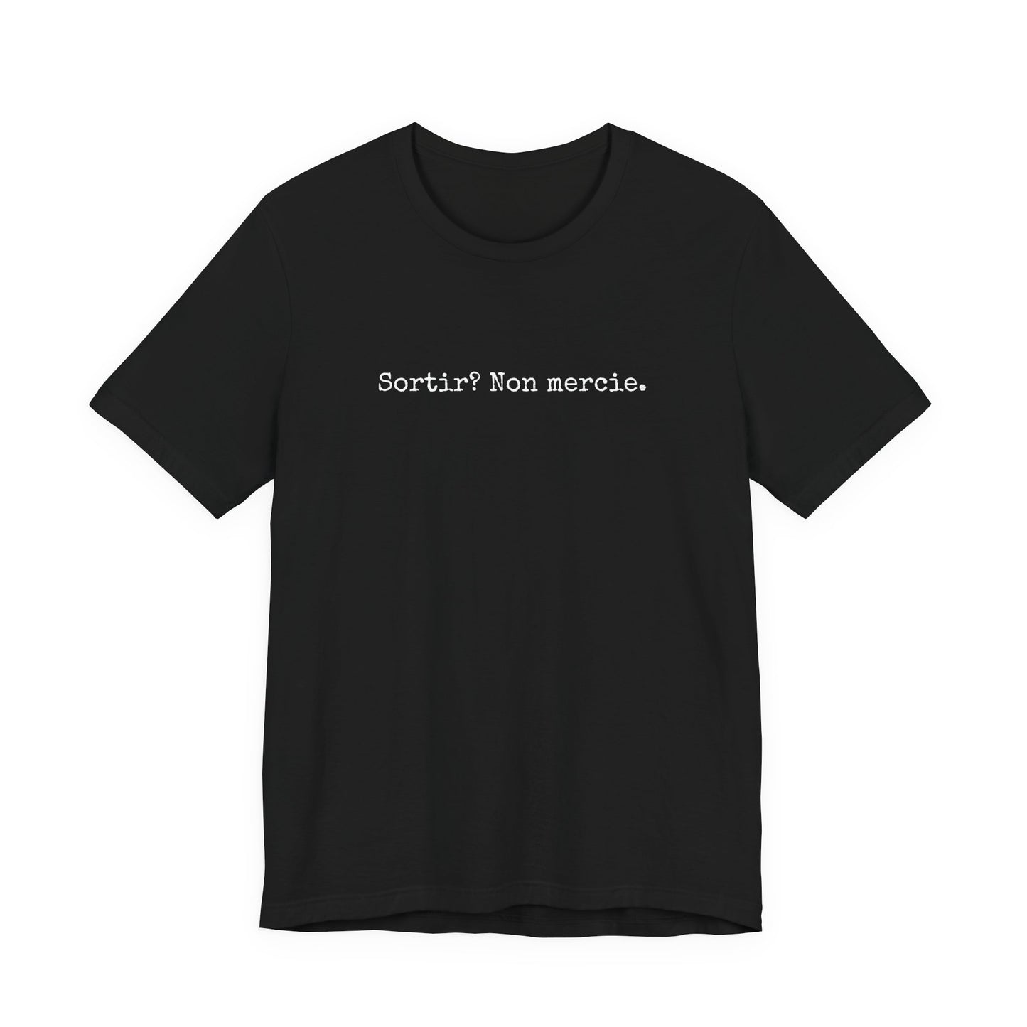 Sortir? Non mercie. French T-Shirt