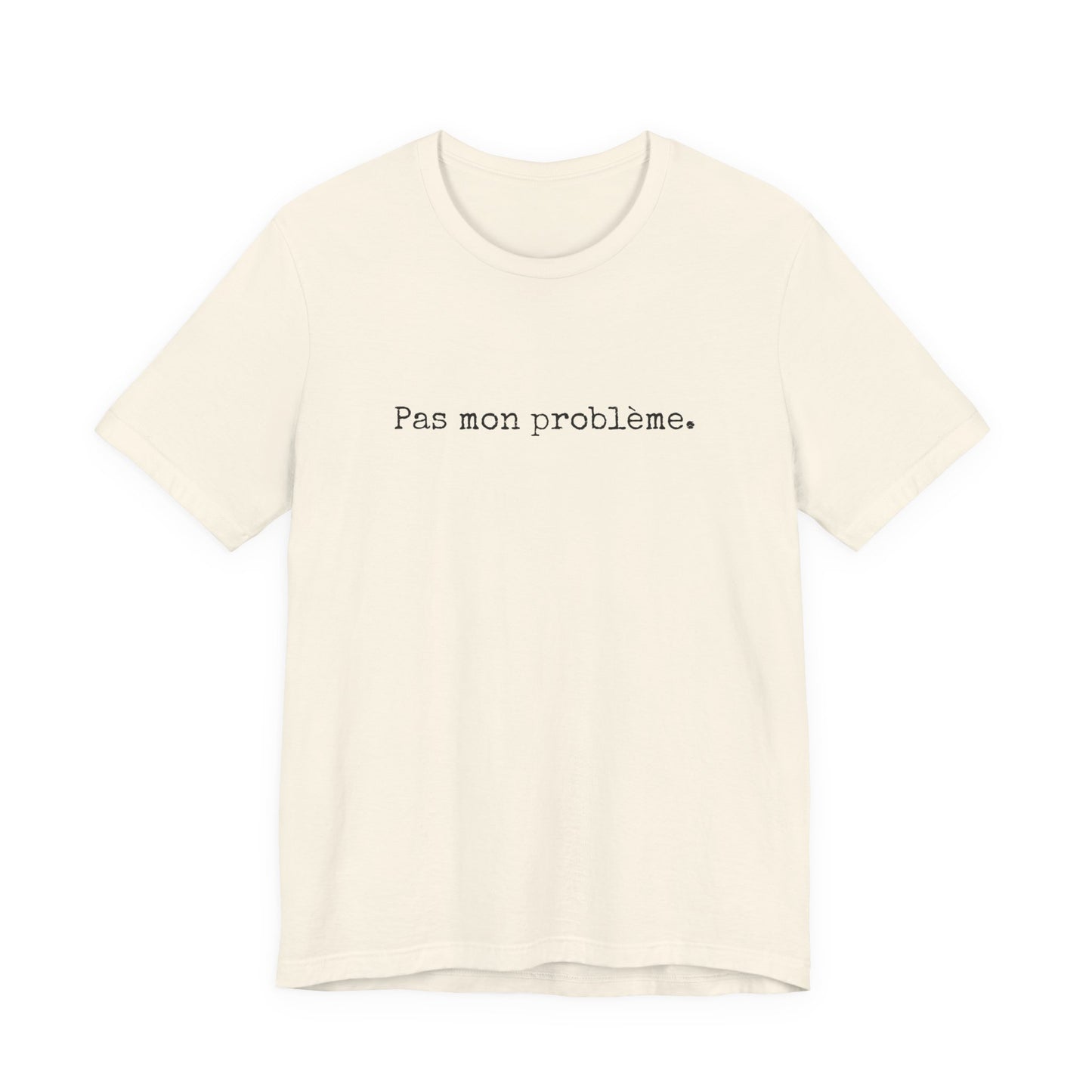 Pas mon problème. French T-Shirt