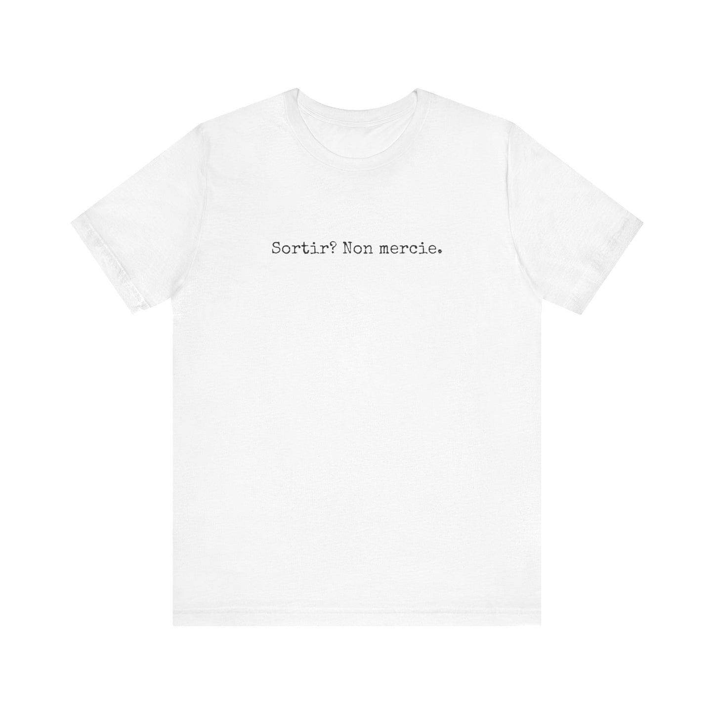 Sortir? Non mercie. French T-Shirt