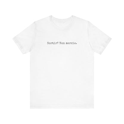Sortir? Non mercie. French T-Shirt