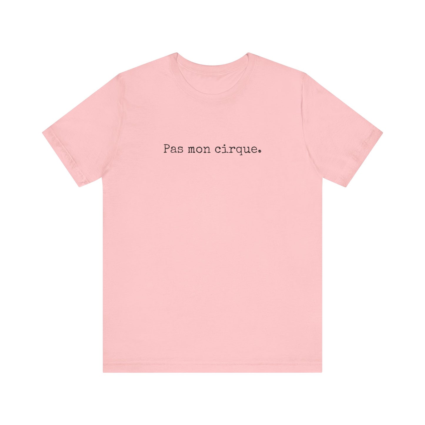 Pas mon cirque. French T-Shirt