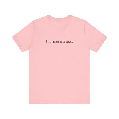 Pas mon cirque. French T-Shirt
