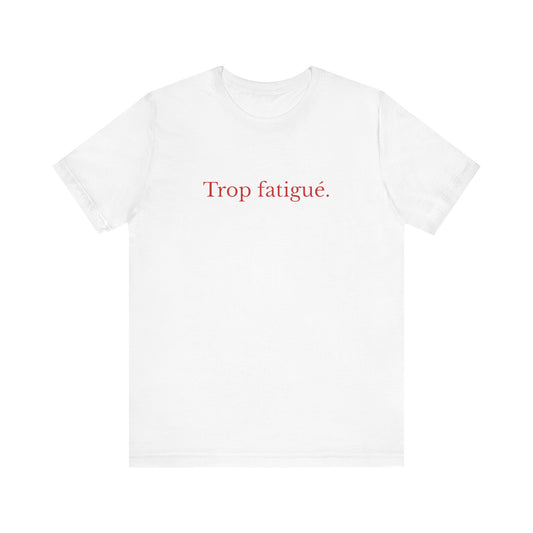 Trop fatigué. French T-Shirt