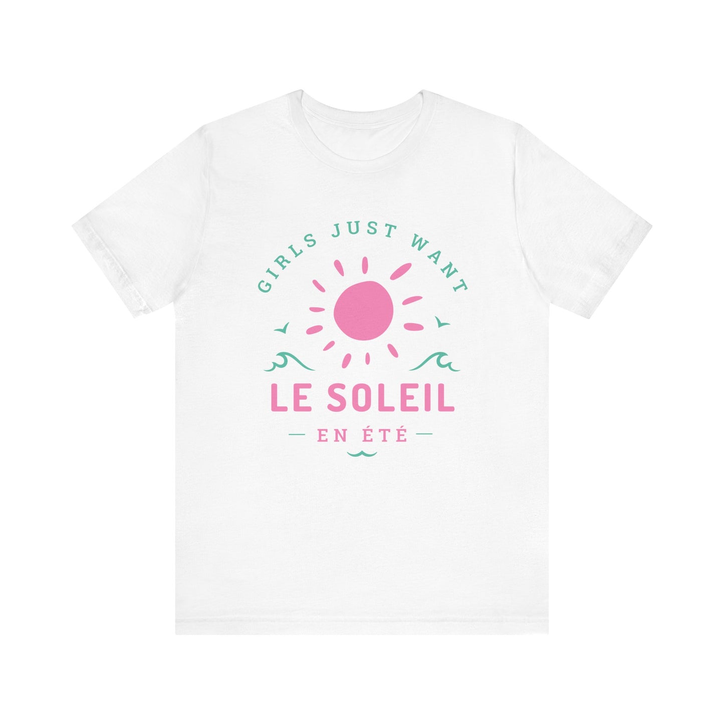 Girls Just Want Le Soleil French T-Shirt