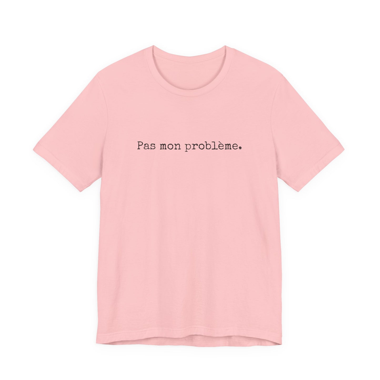 Pas mon problème. French T-Shirt