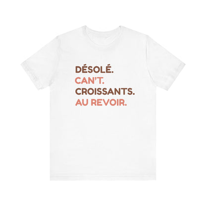 Désolé. Can't. Croissants. Au Revoir. French T-Shirt