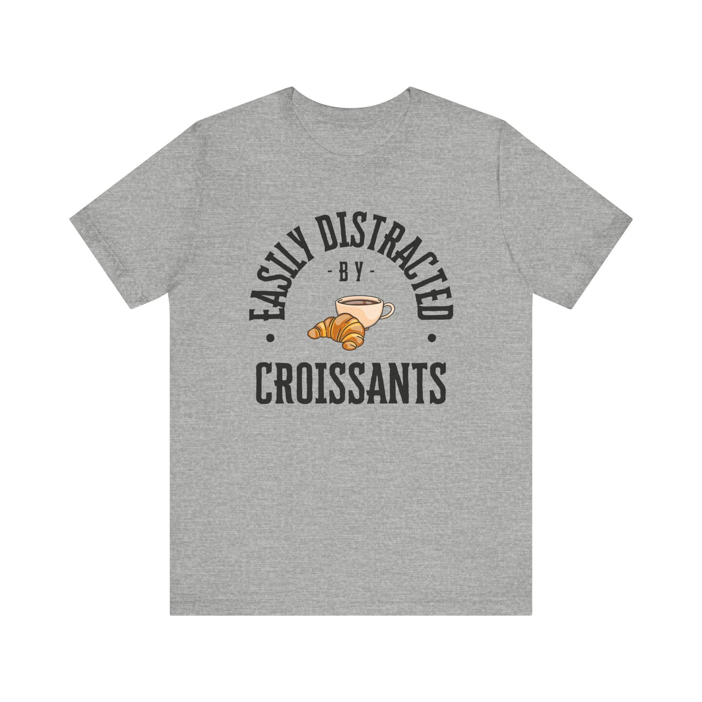 Easily Distracted by Croissants T-Shirt