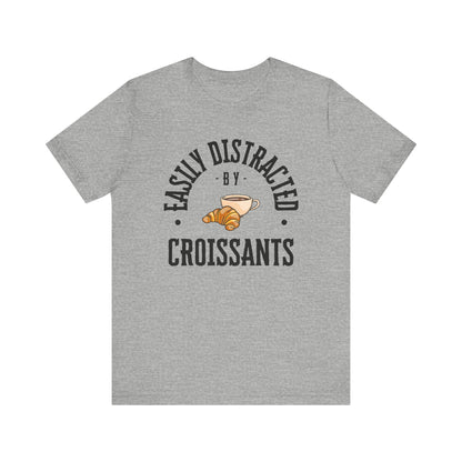 Easily Distracted by Croissants T-Shirt