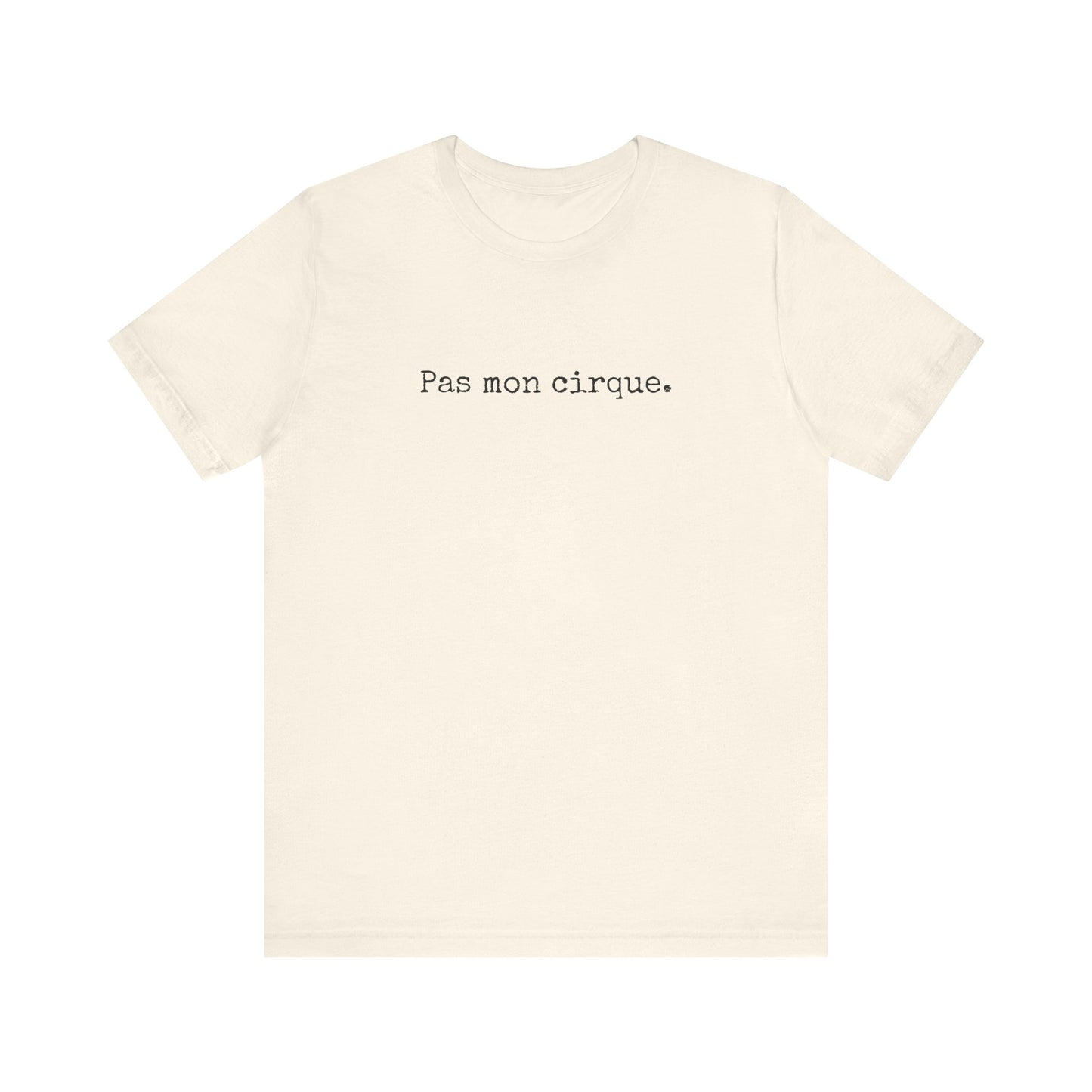 Pas mon cirque. French T-Shirt