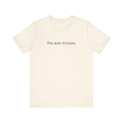 Pas mon cirque. French T-Shirt