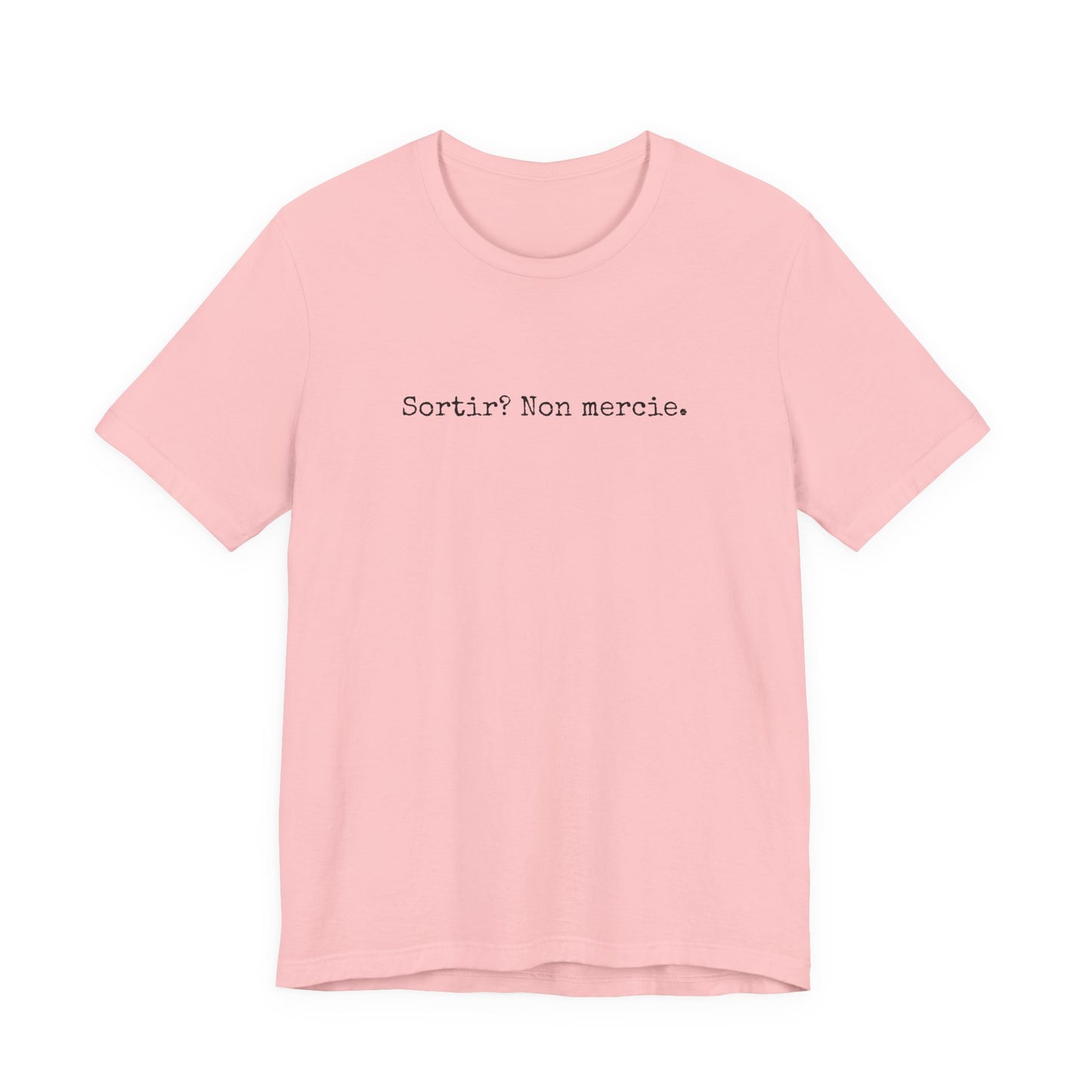 Sortir? Non mercie. French T-Shirt