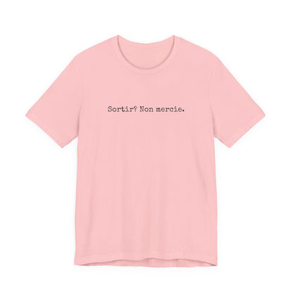Sortir? Non mercie. French T-Shirt