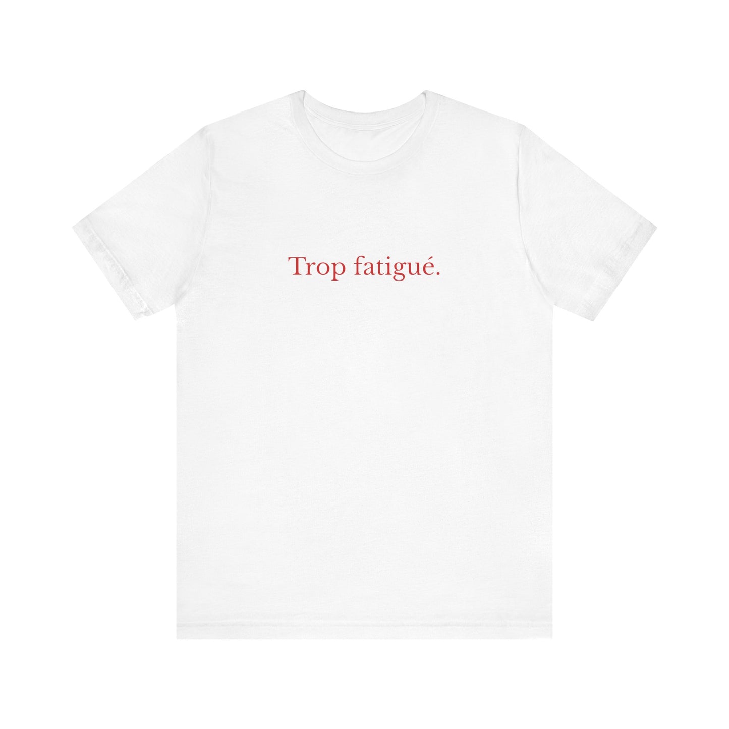 Trop fatigué. French T-Shirt