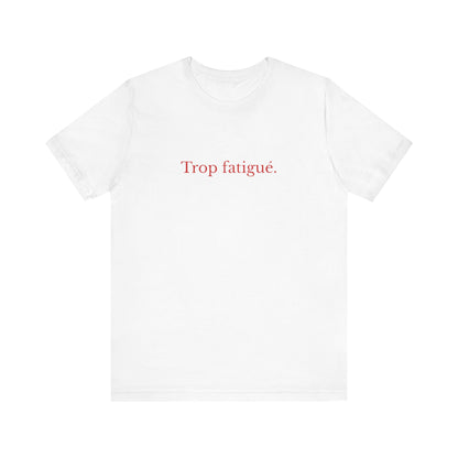 Trop fatigué. French T-Shirt