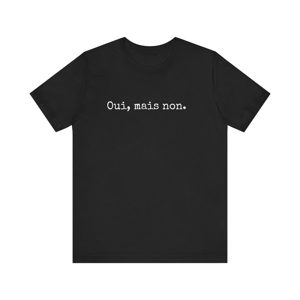 Oui, Mais Non French T-Shirt