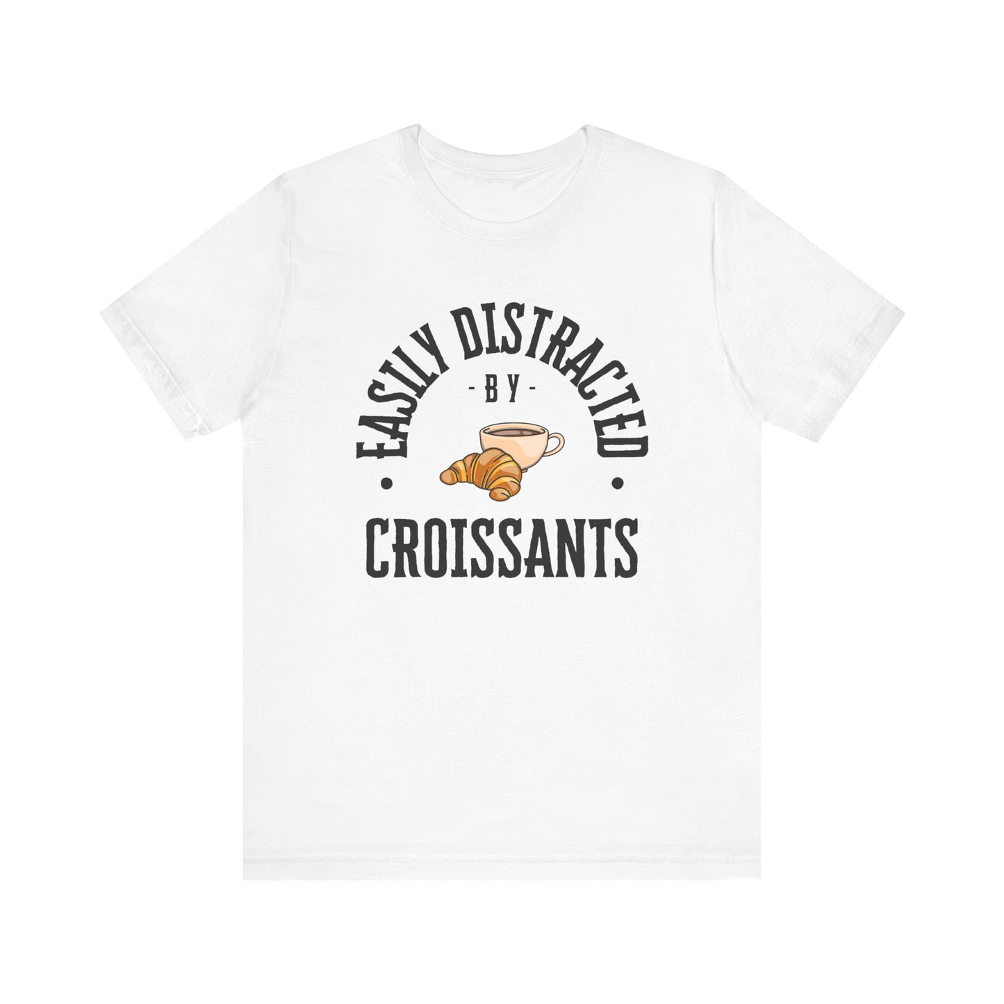 Easily Distracted by Croissants T-Shirt