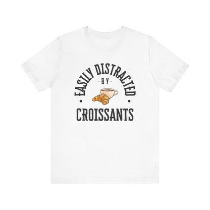 Easily Distracted by Croissants T-Shirt