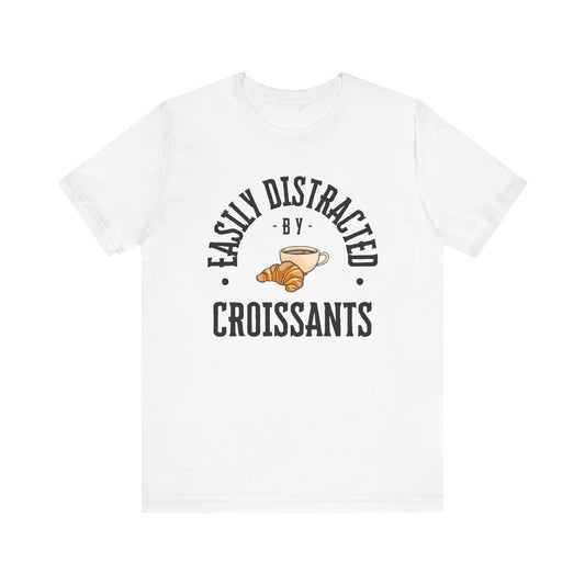 Easily Distracted by Croissants T-Shirt
