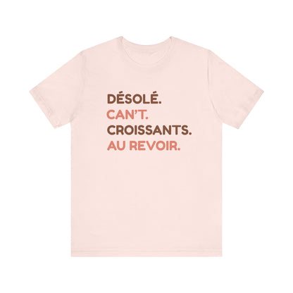 Désolé. Can't. Croissants. Au Revoir. French T-Shirt