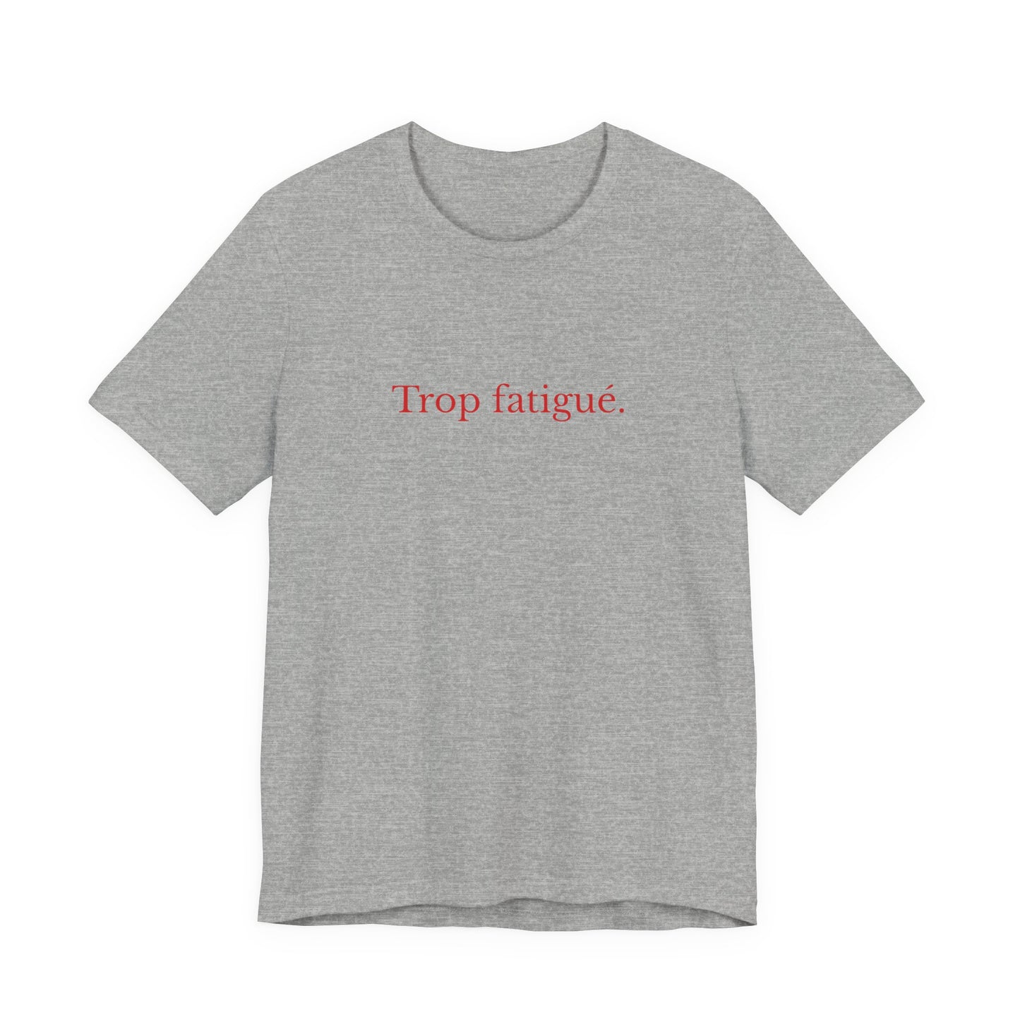 Trop fatigué. French T-Shirt