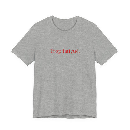 Trop fatigué. French T-Shirt