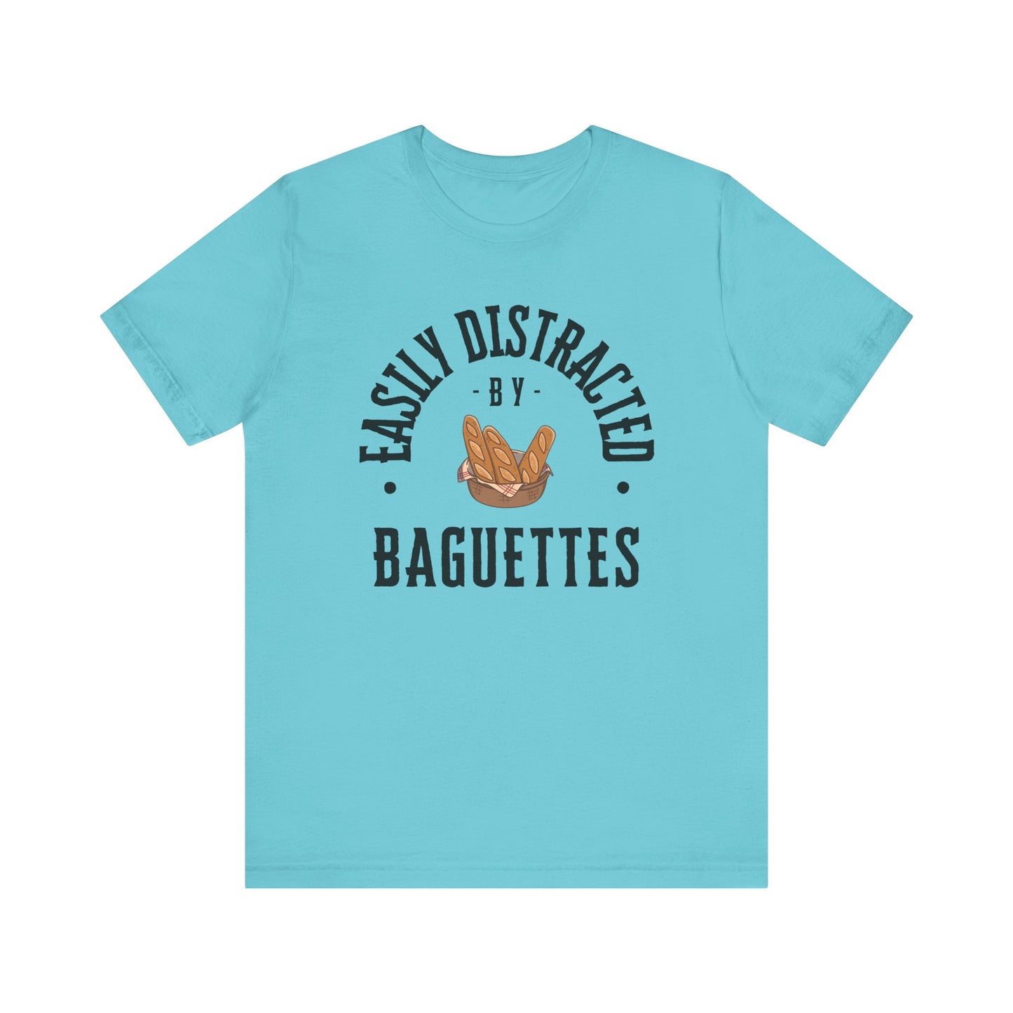 Easily Distracted by Baguettes T-Shirt
