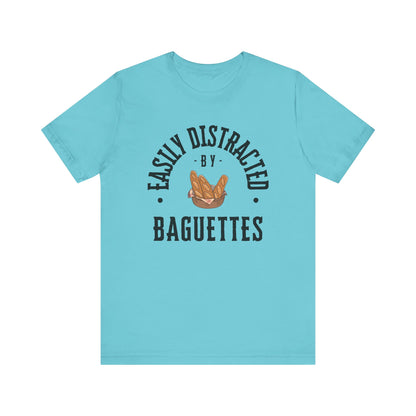 Easily Distracted by Baguettes T-Shirt