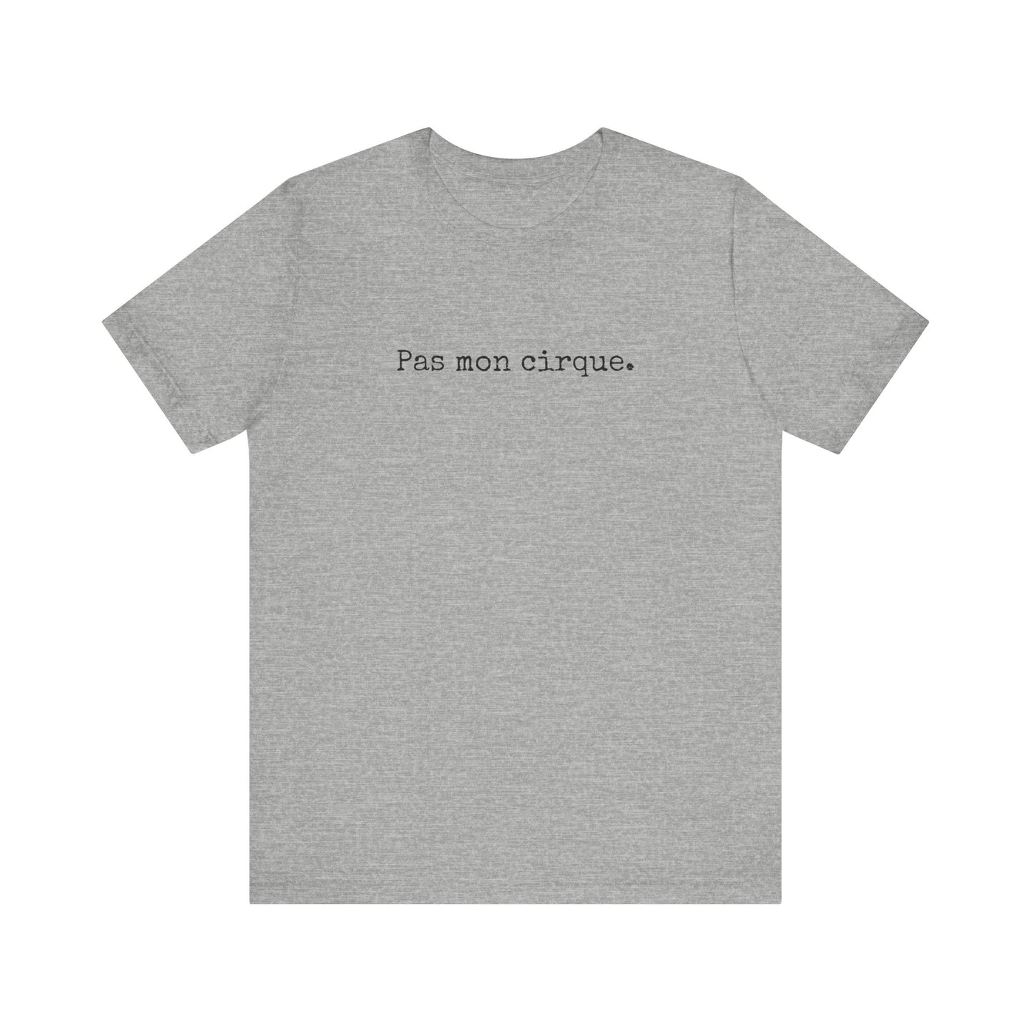 Pas mon cirque. French T-Shirt