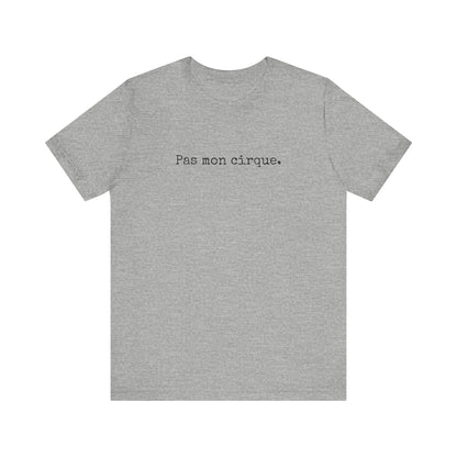 Pas mon cirque. French T-Shirt