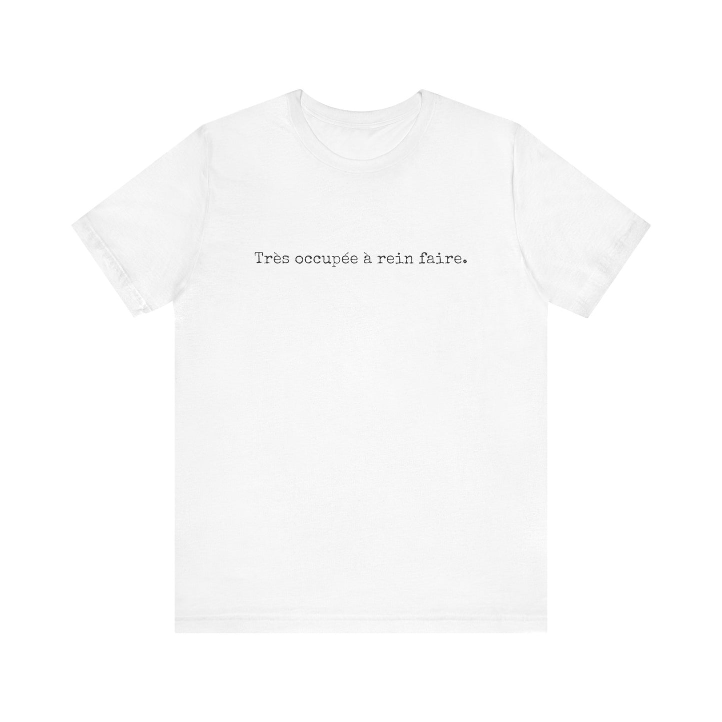 Très occupée à rein faire. French T-Shirt