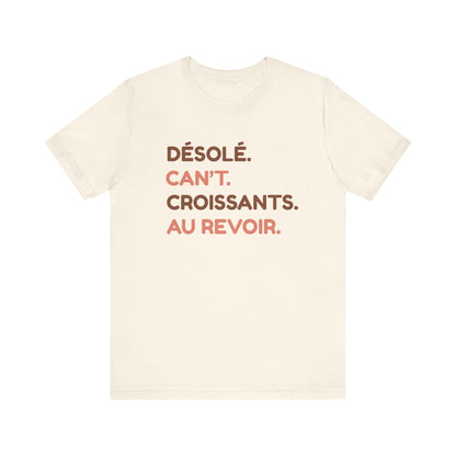 Désolé. Can't. Croissants. Au Revoir. French T-Shirt