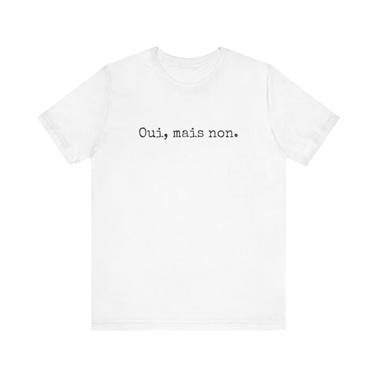 Oui, Mais Non French T-Shirt