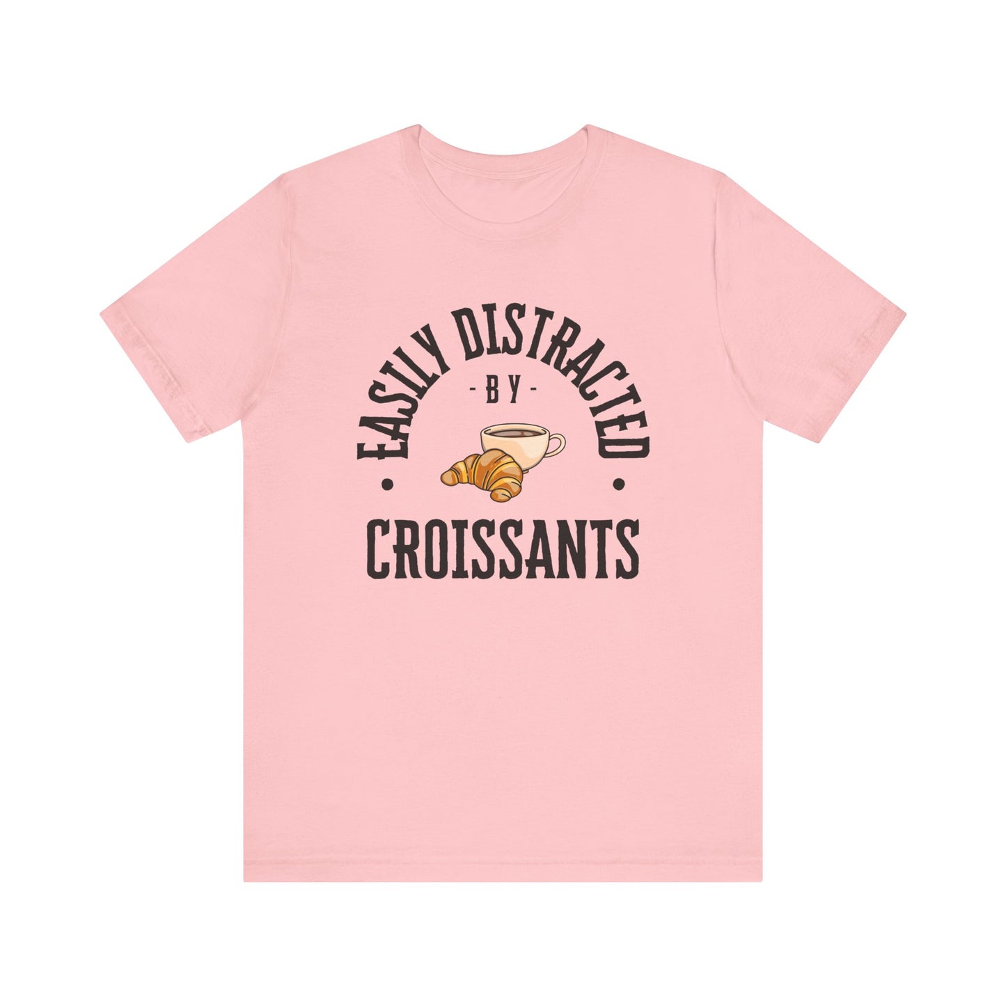 Easily Distracted by Croissants T-Shirt