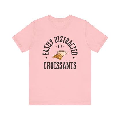 Easily Distracted by Croissants T-Shirt