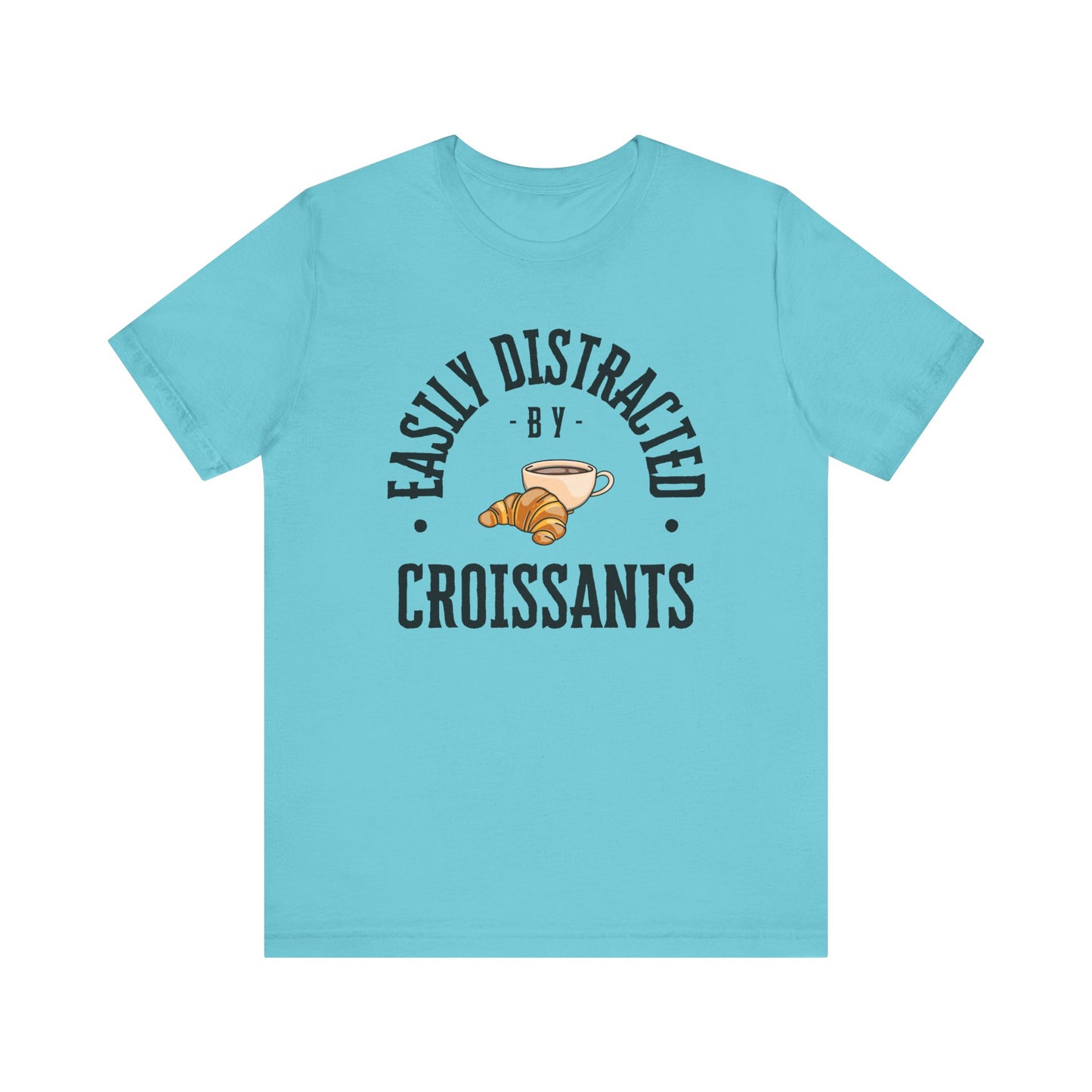 Easily Distracted by Croissants T-Shirt