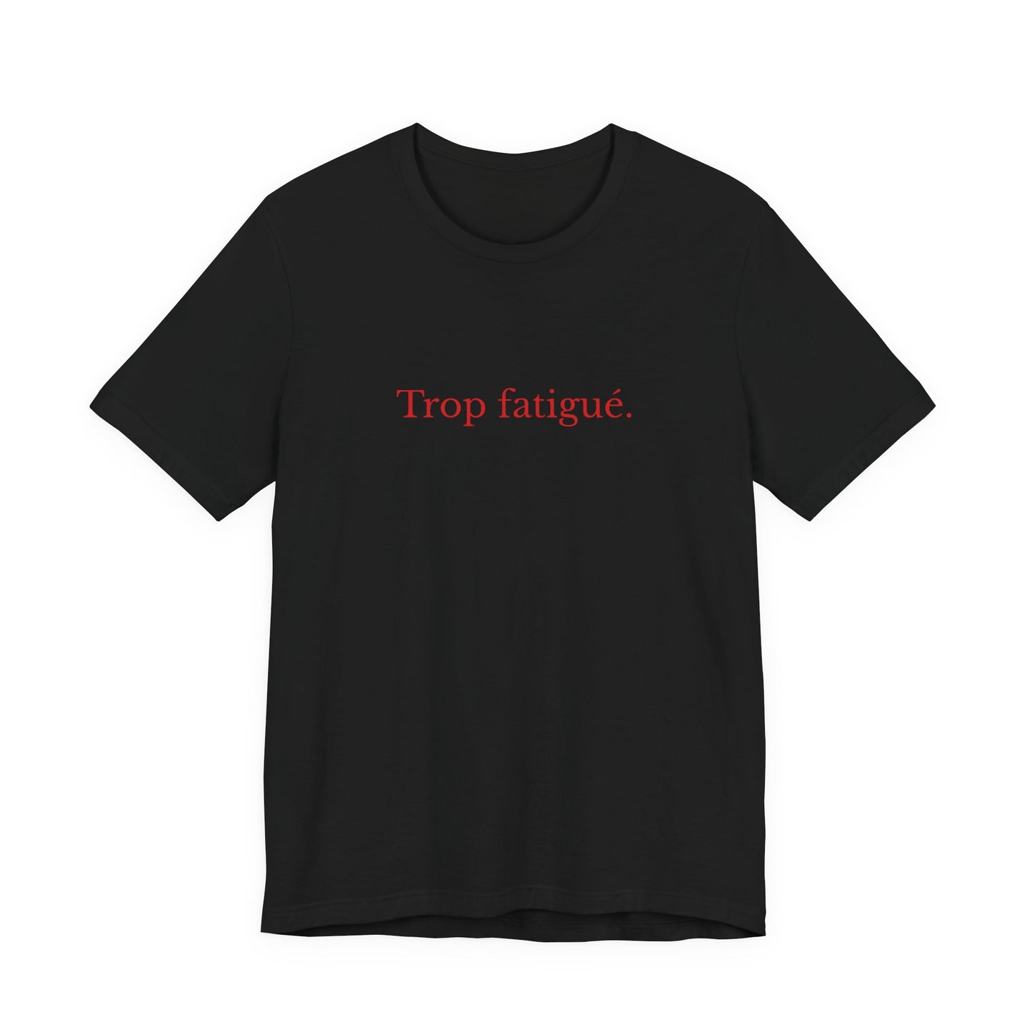Trop fatigué. French T-Shirt