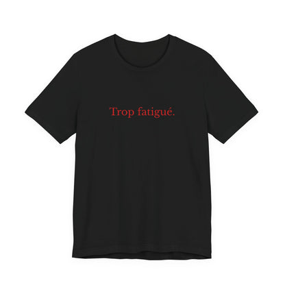 Trop fatigué. French T-Shirt
